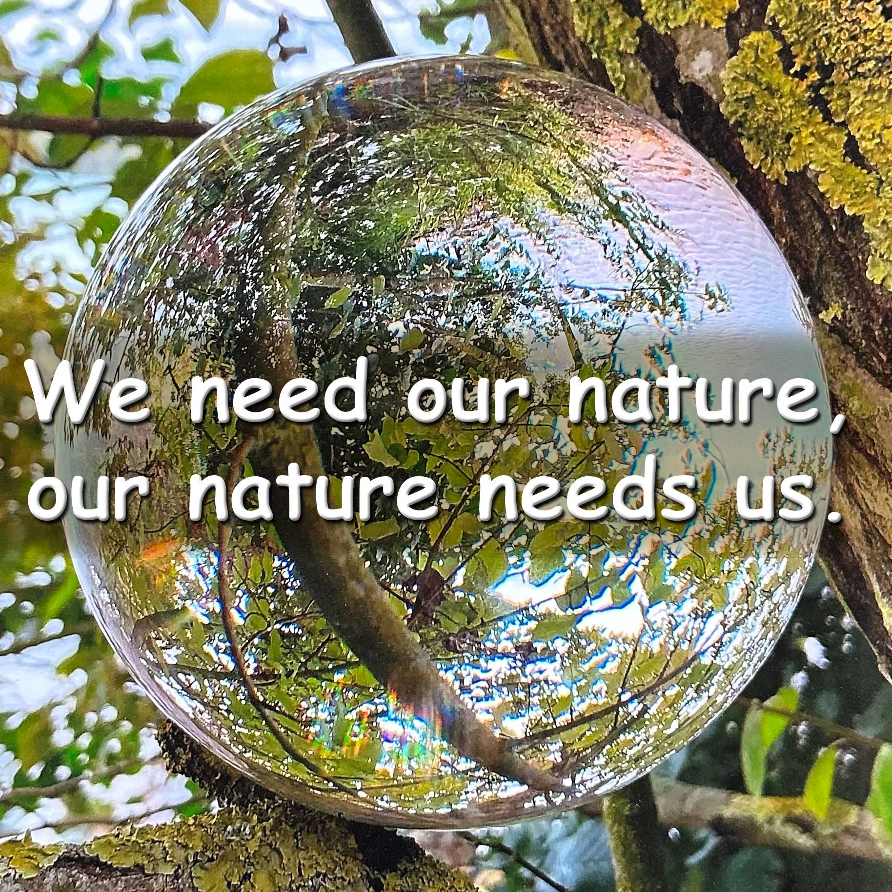 We need our nature! Our nature needs us!
